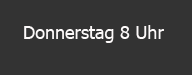 Donnerstag 8 Uhr