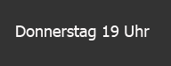 Donnerstag 19 Uhr