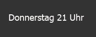 Donnerstag 21 Uhr