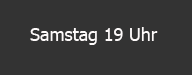 Samstag 19 Uhr