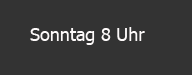 Sonntag 8 Uhr