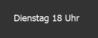 Dienstag 18 Uhr